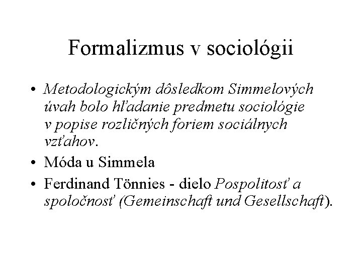 Formalizmus v sociológii • Metodologickým dôsledkom Simmelových úvah bolo hľadanie predmetu sociológie v popise