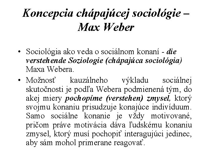 Koncepcia chápajúcej sociológie – Max Weber • Sociológia ako veda o sociálnom konaní die