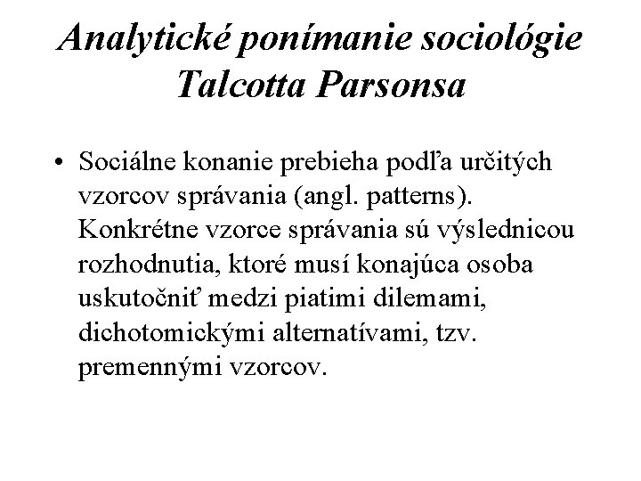Analytické ponímanie sociológie Talcotta Parsonsa • Sociálne konanie prebieha podľa určitých vzorcov správania (angl.