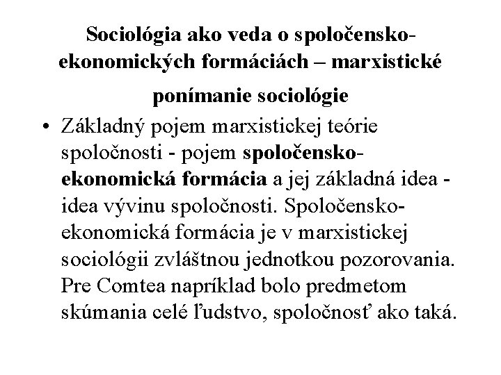 Sociológia ako veda o spoločenskoekonomických formáciách – marxistické ponímanie sociológie • Základný pojem marxistickej