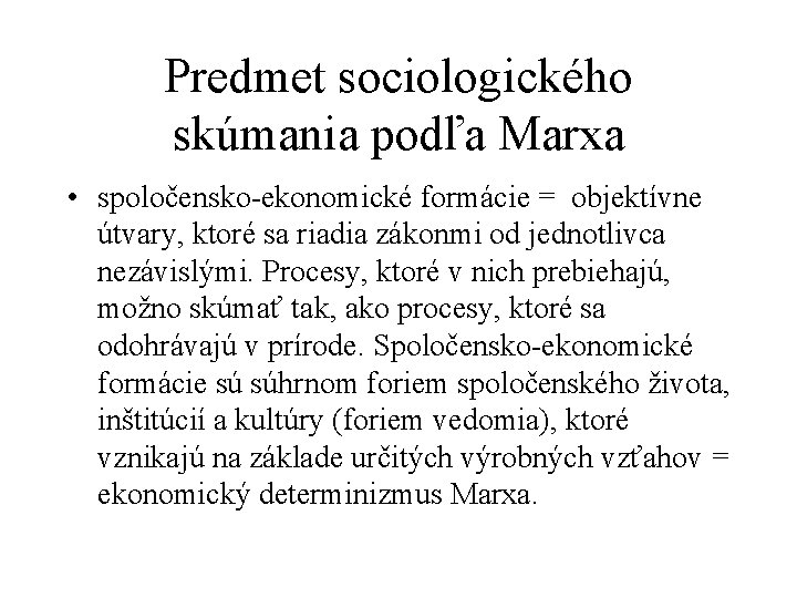 Predmet sociologického skúmania podľa Marxa • spoločensko ekonomické formácie = objektívne útvary, ktoré sa