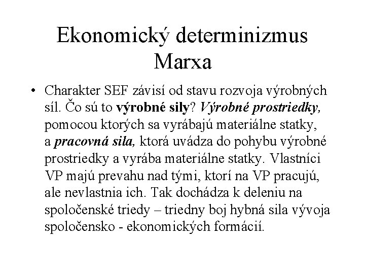 Ekonomický determinizmus Marxa • Charakter SEF závisí od stavu rozvoja výrobných síl. Čo sú