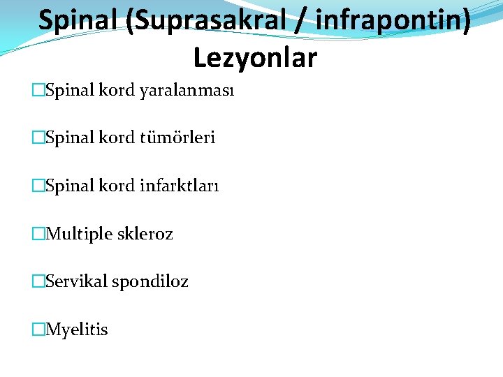 Spinal (Suprasakral / infrapontin) Lezyonlar �Spinal kord yaralanması �Spinal kord tümörleri �Spinal kord infarktları