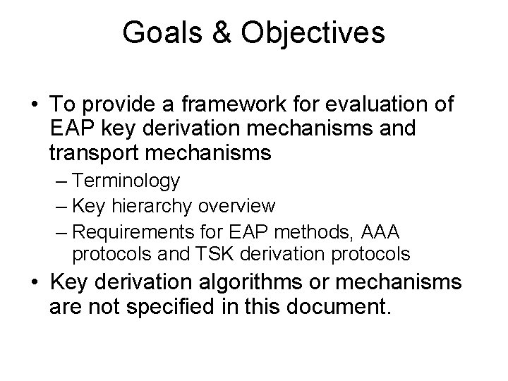 Goals & Objectives • To provide a framework for evaluation of EAP key derivation