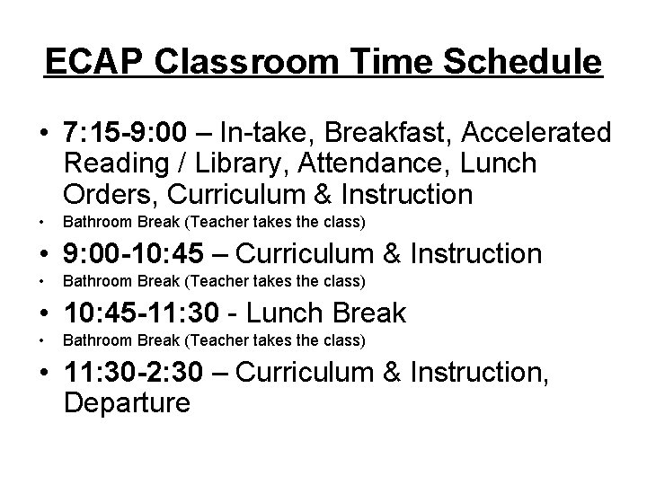 ECAP Classroom Time Schedule • 7: 15 -9: 00 – In-take, Breakfast, Accelerated Reading