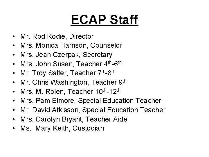 ECAP Staff • • • Mr. Rodie, Director Mrs. Monica Harrison, Counselor Mrs. Jean