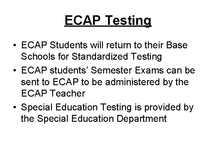 ECAP Testing • ECAP Students will return to their Base Schools for Standardized Testing