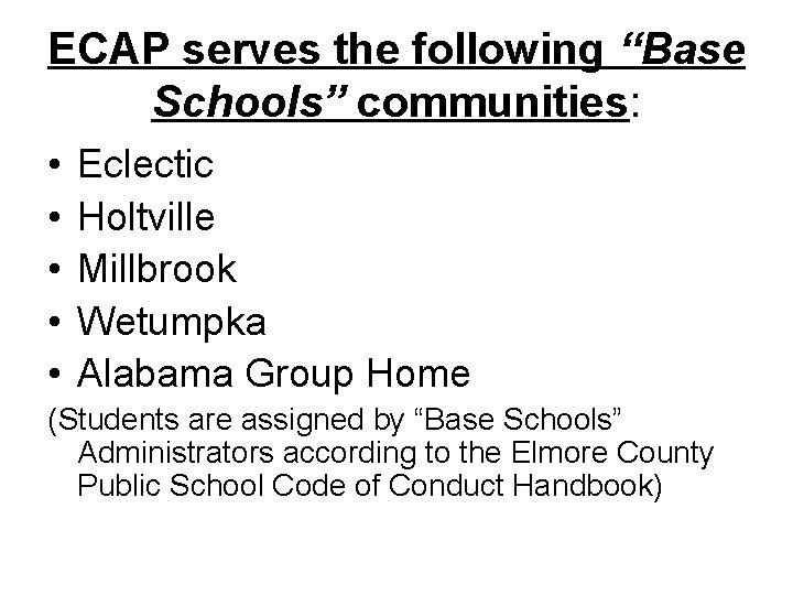 ECAP serves the following “Base Schools” communities: • • • Eclectic Holtville Millbrook Wetumpka