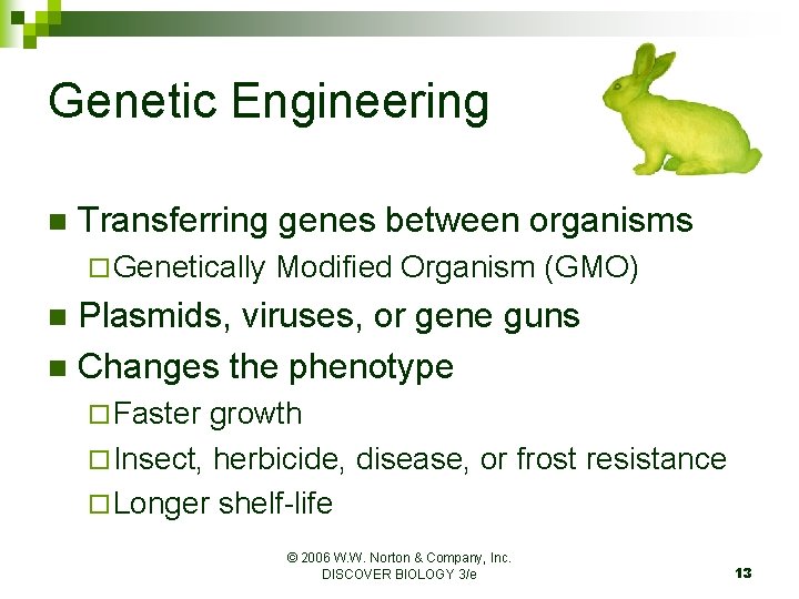 Genetic Engineering n Transferring genes between organisms ¨ Genetically Modified Organism (GMO) Plasmids, viruses,