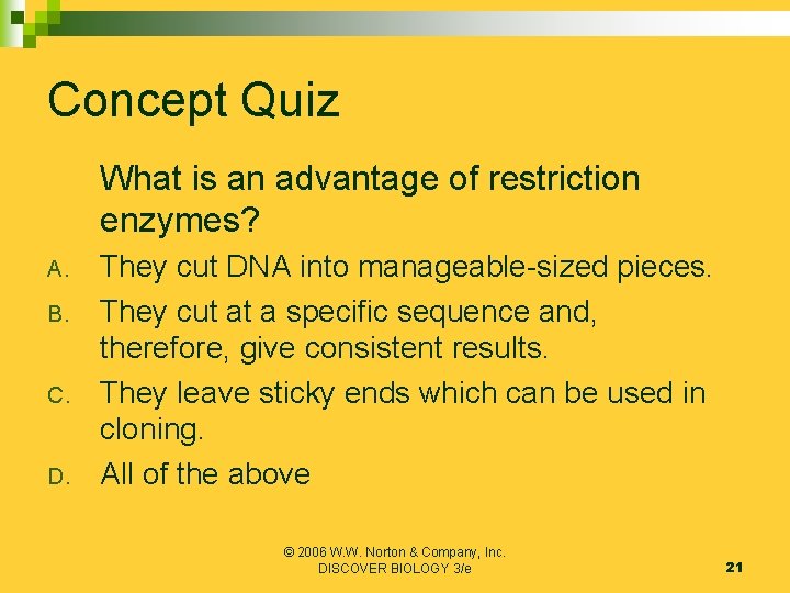 Concept Quiz What is an advantage of restriction enzymes? A. B. C. D. They