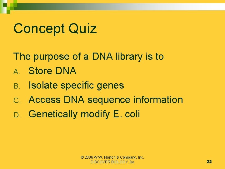 Concept Quiz The purpose of a DNA library is to A. Store DNA B.