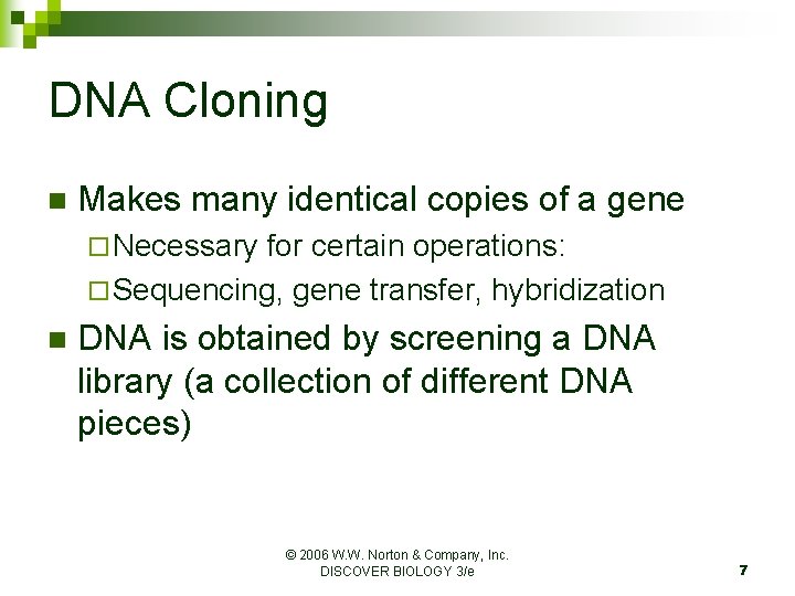 DNA Cloning n Makes many identical copies of a gene ¨ Necessary for certain