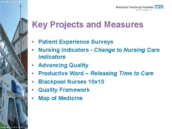 Key Projects and Measures • Patient Experience Surveys • Nursing Indicators - Change to