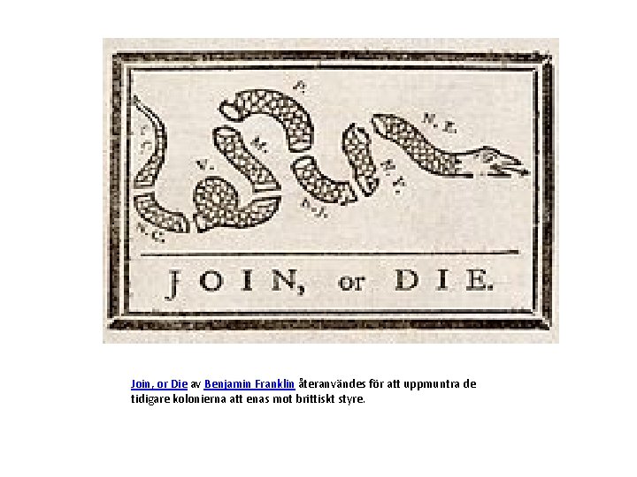 Join, or Die av Benjamin Franklin återanvändes för att uppmuntra de tidigare kolonierna att