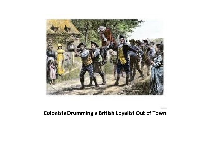 Colonists Drumming a British Loyalist Out of Town 