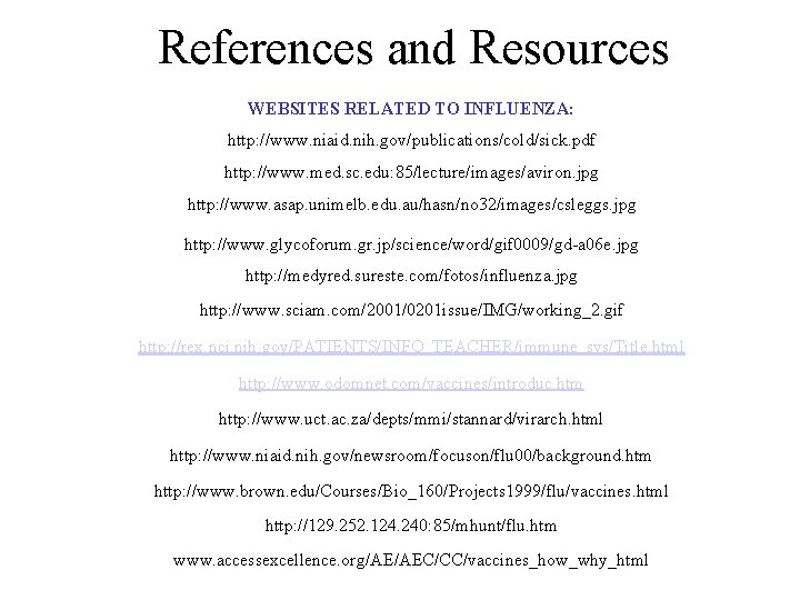 References and Resources WEBSITES RELATED TO INFLUENZA: http: //www. niaid. nih. gov/publications/cold/sick. pdf http: