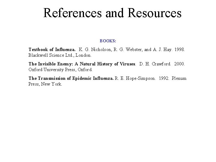 References and Resources BOOKS: Textbook of Influenza. K. G. Nicholson, R. G. Webster, and