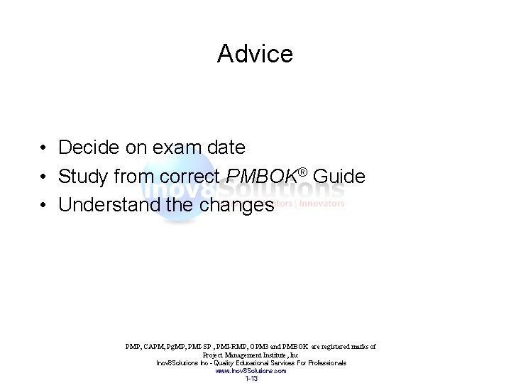 Advice • Decide on exam date • Study from correct PMBOK® Guide • Understand
