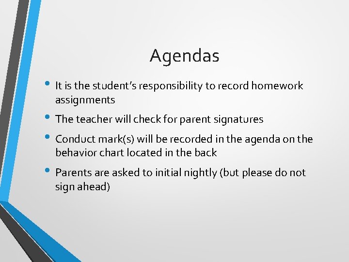 Agendas • It is the student’s responsibility to record homework assignments • The teacher