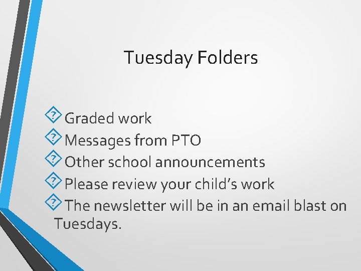Tuesday Folders Graded work Messages from PTO Other school announcements Please review your child’s