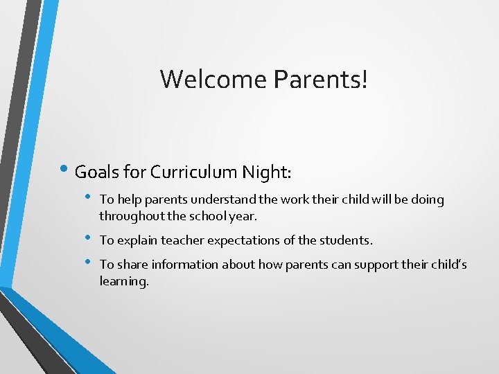 Welcome Parents! • Goals for Curriculum Night: • To help parents understand the work