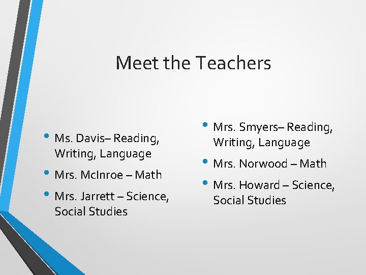 Meet the Teachers • Ms. Davis– Reading, Writing, Language • Mrs. Mc. Inroe –