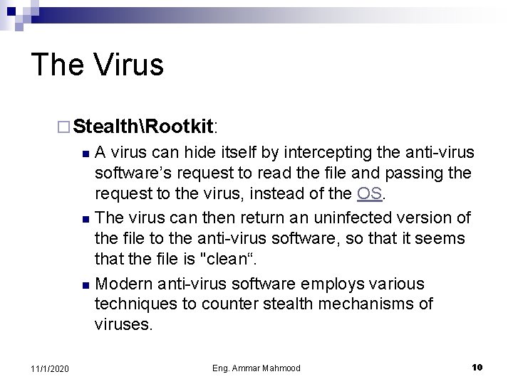 The Virus ¨ StealthRootkit: A virus can hide itself by intercepting the anti-virus software’s