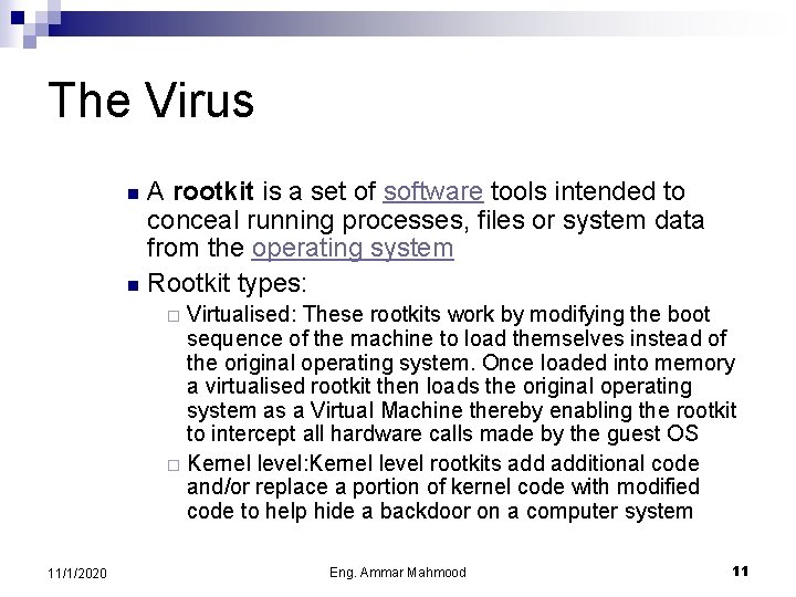 The Virus A rootkit is a set of software tools intended to conceal running