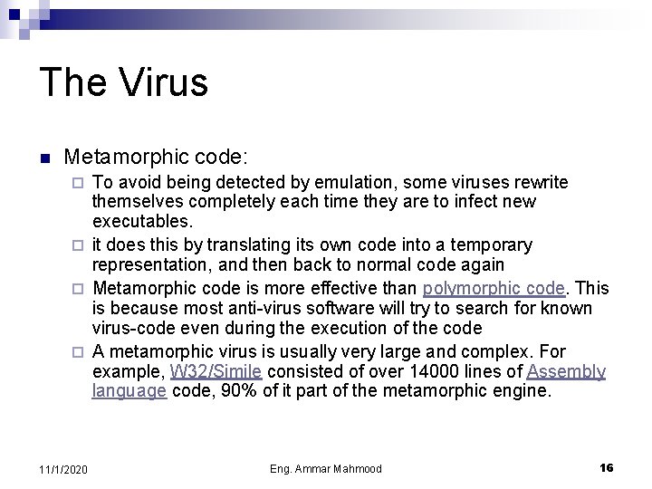 The Virus n Metamorphic code: To avoid being detected by emulation, some viruses rewrite