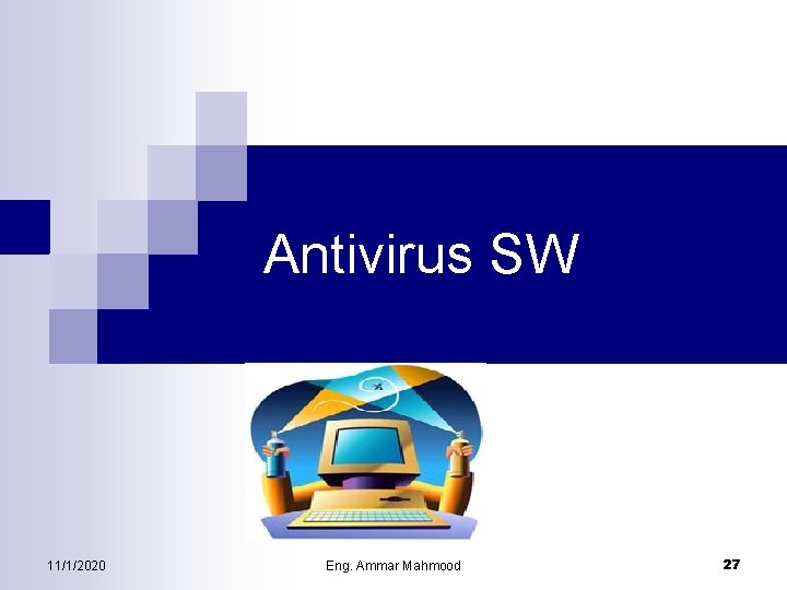 Antivirus SW 11/1/2020 Eng. Ammar Mahmood 27 