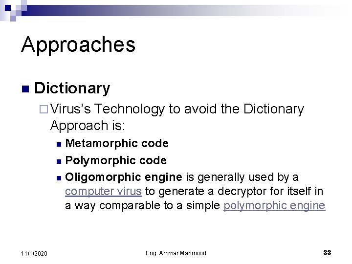 Approaches n Dictionary ¨ Virus’s Technology to avoid the Dictionary Approach is: Metamorphic code