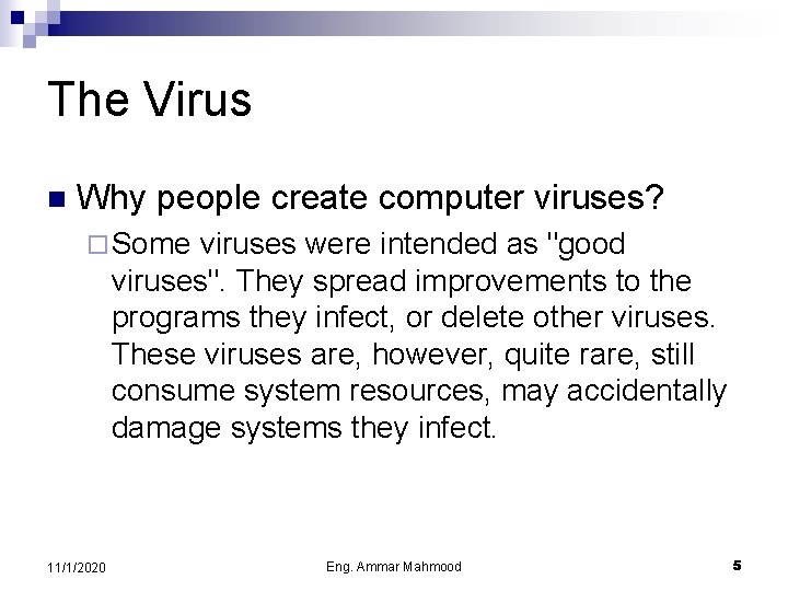 The Virus n Why people create computer viruses? ¨ Some viruses were intended as