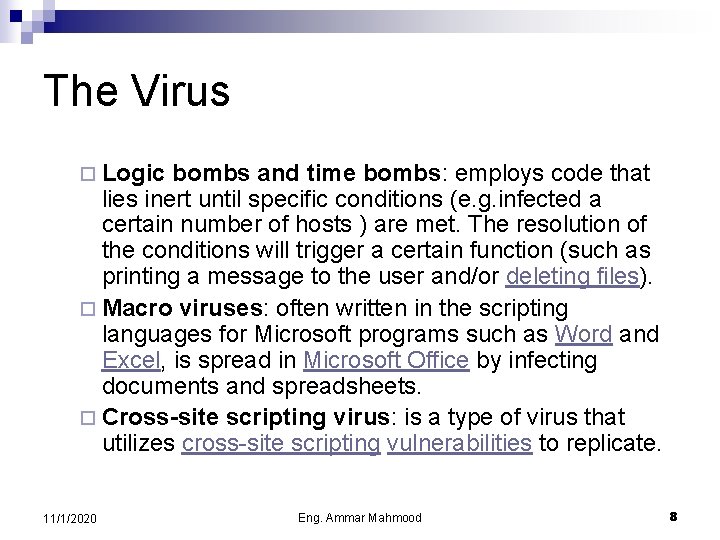 The Virus ¨ Logic bombs and time bombs: employs code that lies inert until