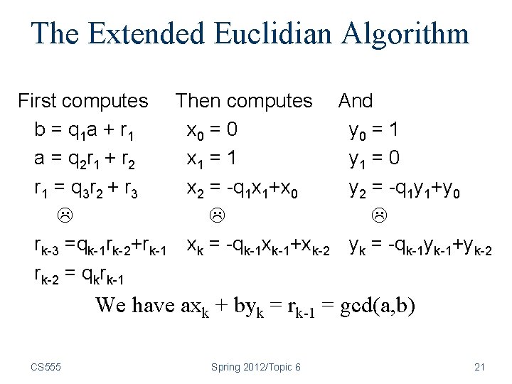 The Extended Euclidian Algorithm First computes b = q 1 a + r 1 The Extended Euclidian Algorithm First computes b = q 1 a + r 1