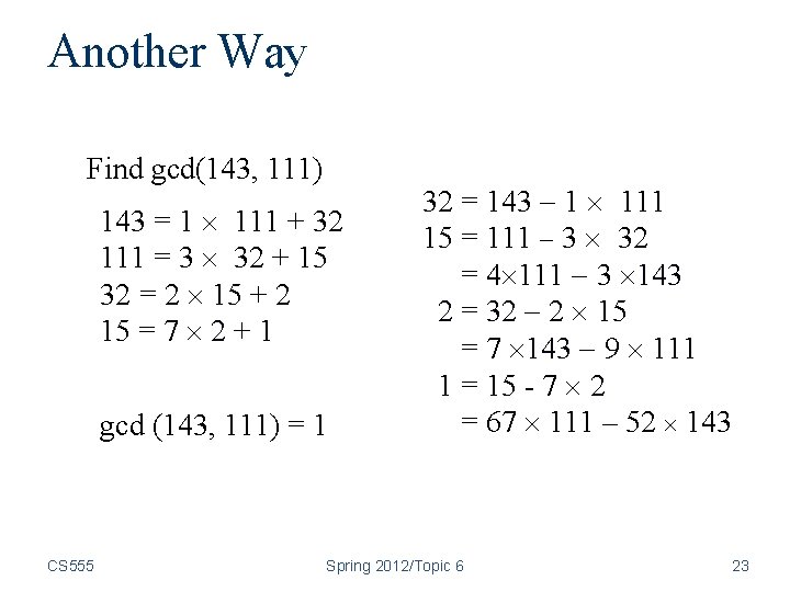 Another Way Find gcd(143, 111) 143 = 1 111 + 32 111 = 3 Another Way Find gcd(143, 111) 143 = 1 111 + 32 111 = 3
