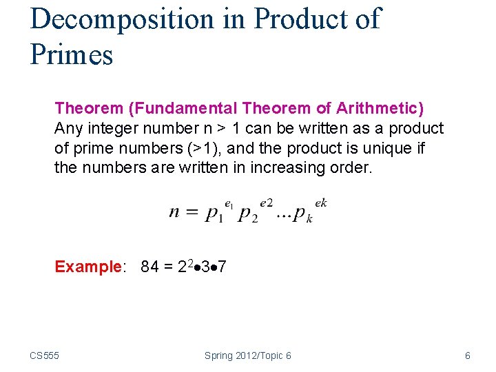 Decomposition in Product of Primes Theorem (Fundamental Theorem of Arithmetic) Any integer number n Decomposition in Product of Primes Theorem (Fundamental Theorem of Arithmetic) Any integer number n