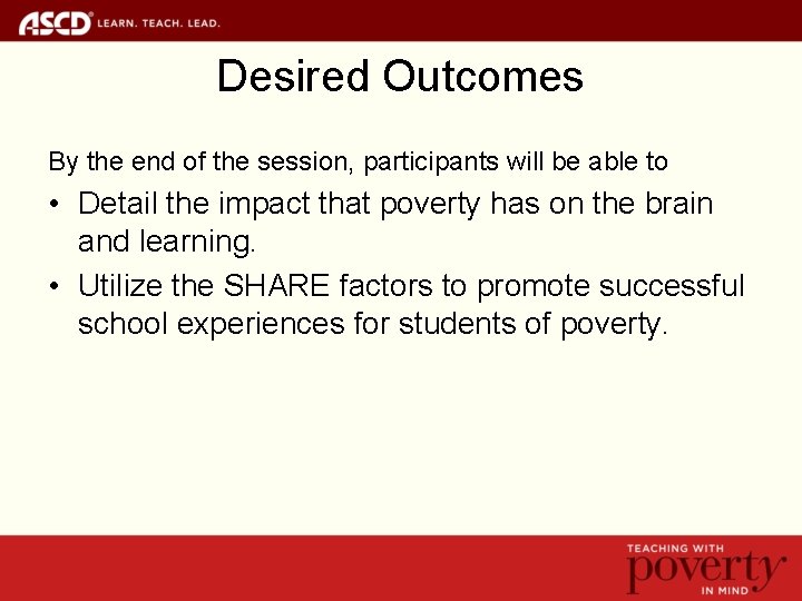 Desired Outcomes By the end of the session, participants will be able to •