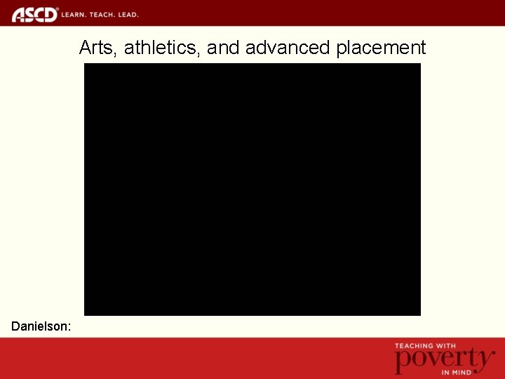 Arts, athletics, and advanced placement Danielson: 