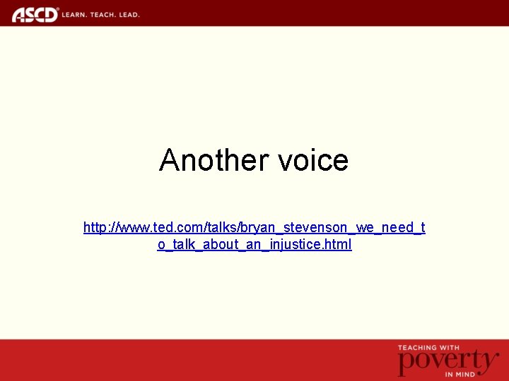 Another voice http: //www. ted. com/talks/bryan_stevenson_we_need_t o_talk_about_an_injustice. html 