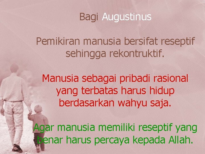 Bagi Augustinus Pemikiran manusia bersifat reseptif sehingga rekontruktif. Manusia sebagai pribadi rasional yang terbatas