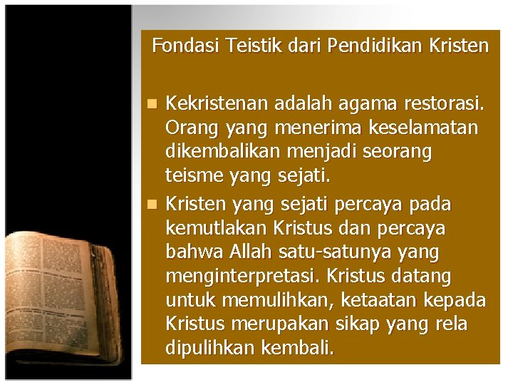 Fondasi Teistik dari Pendidikan Kristen Kekristenan adalah agama restorasi. Orang yang menerima keselamatan dikembalikan