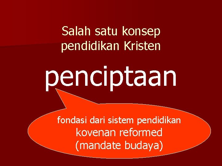 Salah satu konsep pendidikan Kristen penciptaan fondasi dari sistem pendidikan kovenan reformed (mandate budaya)