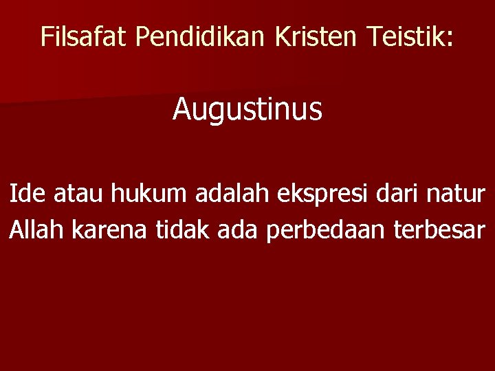 Filsafat Pendidikan Kristen Teistik: Augustinus Ide atau hukum adalah ekspresi dari natur Allah karena