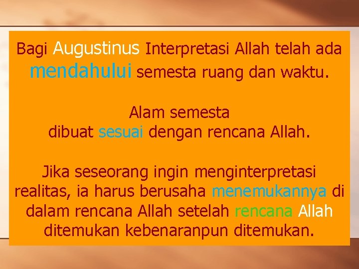 Bagi Augustinus Interpretasi Allah telah ada mendahului semesta ruang dan waktu. Alam semesta dibuat