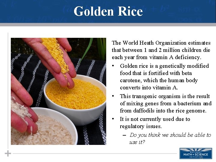 Golden Rice The World Heath Organization estimates that between 1 and 2 million children
