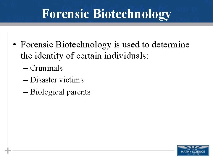 Forensic Biotechnology • Forensic Biotechnology is used to determine the identity of certain individuals: