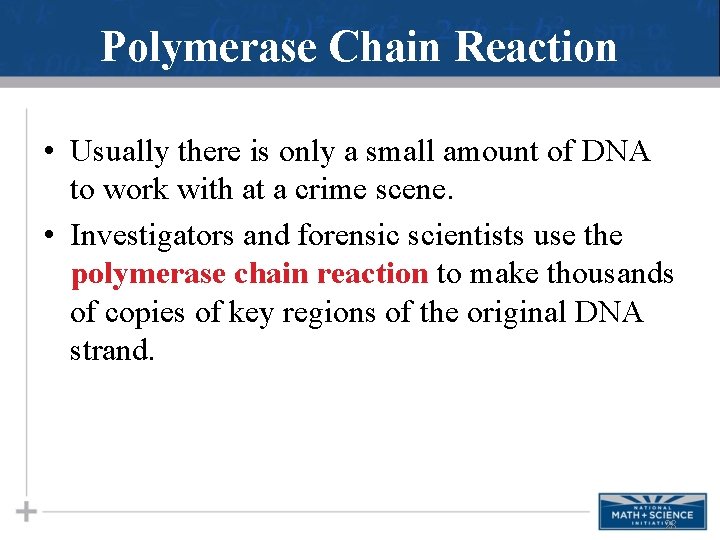 Polymerase Chain Reaction • Usually there is only a small amount of DNA to