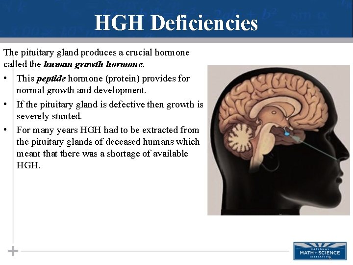 HGH Deficiencies The pituitary gland produces a crucial hormone called the human growth hormone.