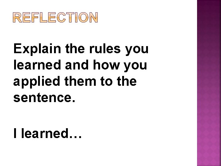 Explain the rules you learned and how you applied them to the sentence. I