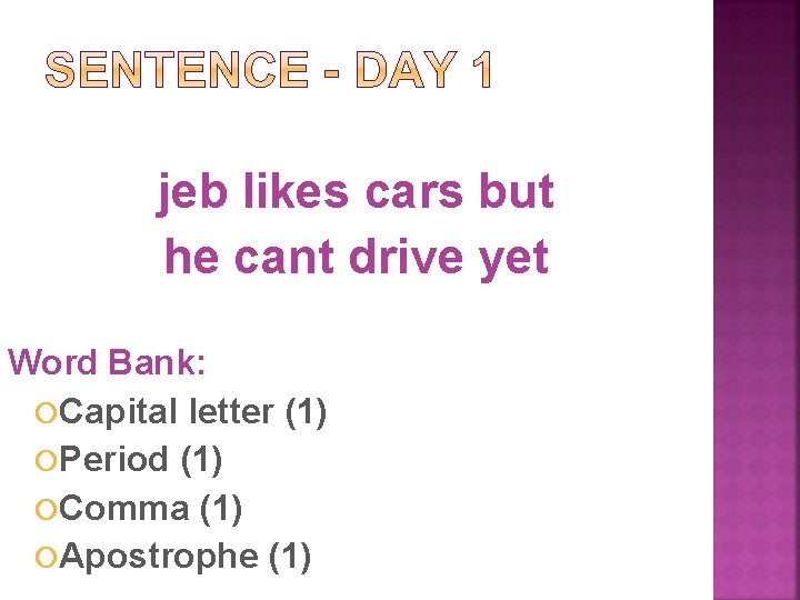 jeb likes cars but he cant drive yet Word Bank: Capital letter (1) Period